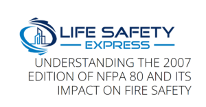 Understanding the 2007 edition of nfpa 80 and its impact on fire safety